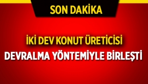 Markalı konut üreticisi iki dev birleşti