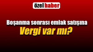 Boşanma sonrası emlak satışında vergi