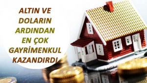 Emlak ve gayrimenkul en fazla kazandıran yatırım aracı oldu