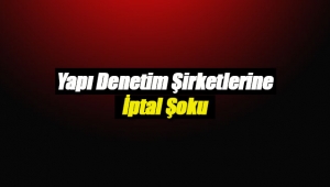 Onlarca Yapı Denetim firmasına iptal şoku