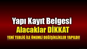 Yapı Kayıt Belgesi Verilmesine ilişkin flaş değişiklikler