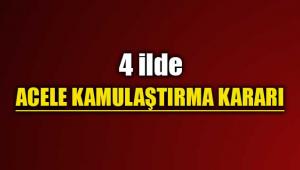 4 ilde bazı projeler için acele kamulaştırma