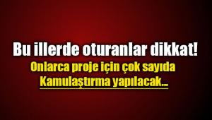 Çok sayıda ili kapsayan kamulaştırmalar başladı