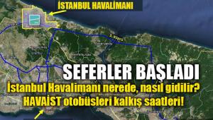 İstanbul Havalimanı nerede, nasıl gidilir? Havaist otobüs kalkış yerleri ve saatleri