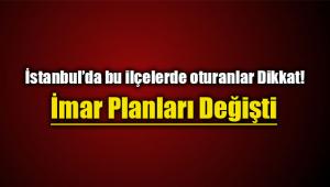 İstanbul`un bu 12 ilçesinde oturanlar dikkat! Yeni İmar Planları askıya çıktı...