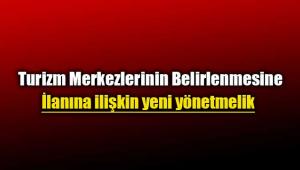 Turizm Merkezlerinin Belirlenmesine ve İlanına ilişkin yeni yönetmelik