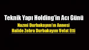 Nazmi Durbakayım'ın annesi Halide Zehra Durbakayım vefat etti