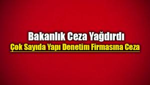 Yapı Denetim Firma ve yöneticilerine Bakanlık ceza yağdırdı