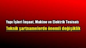 Yapı İşleri İnşaat, Makine ve Elektrik Tesisatı teknik şartnamelerinde önemli değişiklik