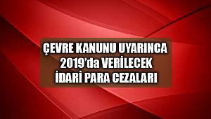 2019 Çevre Kanunu kapsamında uygulanacak idari para cezaları yenilendi