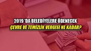 2019'da işyeri ve binalar için Belediyelere ödenecek çevre temizlik vergisi rakamları