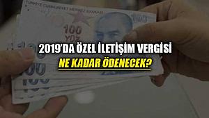 2019'da özel iletişim ve özel tüketim vergisi kaç TL uygulanacak?