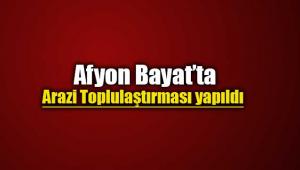 Afyon Bayat'ta Arazi Toplulaştırması yapıldı