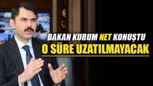 Bakan Kurum net konuştu: `O süre uzatılmayacak`