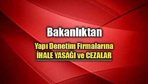 Bakanlıktan yapı denetim firmalarına yeni ihale yasağı ve cezalar