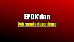 EPDK'dan çok sayıda önemli düzenleme
