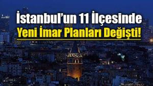 İstanbul'da bu 11 ilçede imar değişikliği