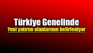 Türkiye genelinde yeni yatırım alanlarının belirleniyor