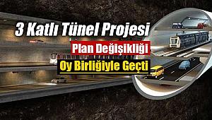 3 katlı tüp tünel projesi plan değişikliği oy çokluğu ile geçti