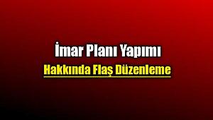 İmar planları yapımı ile alakalı flaş yönetmelik değişikliği