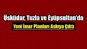 Üsküdar, Tuzla ve Eyüpsultan ilçeleri için yeni imar planları askıya çıktı