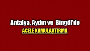 Antalya, Aydın ve Bingöl'de acele kamulaştırma