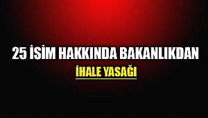 Bakanlık 25 isim için ihale yasaklama kararı verdi
