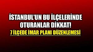 İstanbul'da 7 ilçenin imar planlarında yeni düzenleme
