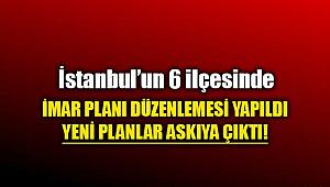 İstanbul'un 6 ilçesi için imar planı düzenlemesi! Yeni planlar askıya çıktı...