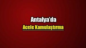 Antalya'da acele kamulaştırma