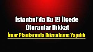 İstanbul'da 19 ilçede imar planları değişti! Yeni imar planları askıya çıktı