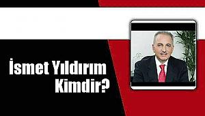 İsmet Yıldırım kimdir?