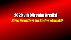 2020 öğrenim kredisi ve burs ücreti miktarı ne kadar olacak?