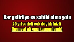 Asgari ücretli dar gelirliye 20 yıl vadeli ucuz konut müjdesi