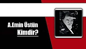 A. Emin Üstün kimdir? Yaşam hikayesi, biyografisi....