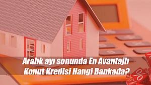 Aralık ayı sonunda En Avantajlı Konut Kredisini Hangi Banka Veriyor?
