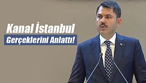 Bakan Kurum'un açıklamalarıyla Kanal İstanbul gerçekleri