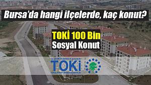 Bursa TOKİ 100 Bin sosyal konutları hangi ilçelerde yapılacak?