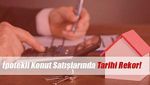 Konut kredili ev satışlarında tarihi artış!