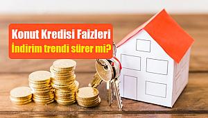 Konut kredisi faiz indirim trendi sürecek mi?