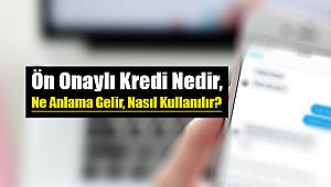 Ön Onaylı Kredi Nedir, Ne Anlama Gelir, Nasıl Kullanılır?