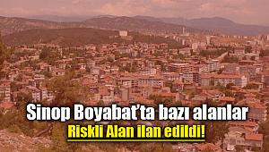 Sinop Boyabat'ta bazı alanlar riskli alan ilan edildi