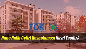 TOKİ 100 Bin sosyal konut için hane halkı geliri hesaplaması nasıl yapılır?