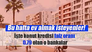 Bu hafta kredi kullanarak sıfır ev alacaklar için! İşte konut kredisi faiz oranı 0.79 olan o bankalar...