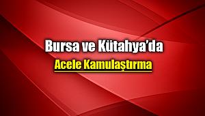 Bursa ve Kütahya'da acele kamulaştırma