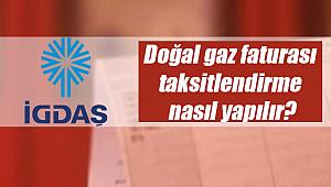 Doğal gaz faturası taksitlendirme nasıl yapılır? İGDAŞ fatura taksit seçenekleri...