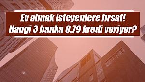 Ev almak isteyenler için fırsat! Hangi 3 banka 0.79 konut kredisi veriyor?