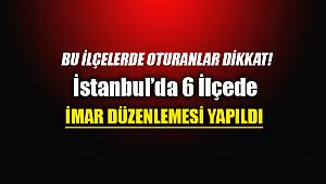 İstanbul'un 6 ilçesinde yeni imar planları askıya çıktı