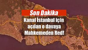 Kanal İstanbul protokolünün iptali istemine mahkemeden flaş cevap!