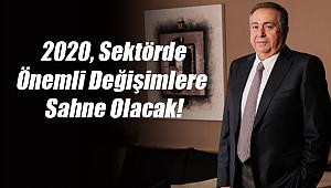 Nazmi Durbakayım: 2020, Sektörde Önemli Değişimlere Sahne Olacak!